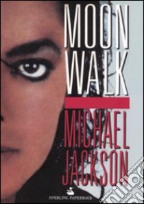 Moonwalk. L'unica e sola autobiografia, la sua vita nelle sue parole libro di Jackson Michael