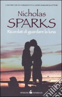 Ricordati di guardare la luna libro di Sparks Nicholas