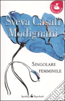 Singolare femminile libro di Casati Modignani Sveva