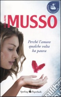 Perché l'amore qualche volta ha paura libro di Musso Guillaume