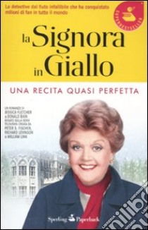 Una recita quasi perfetta. La signora in giallo libro di Fletcher Jessica; Bain Donald