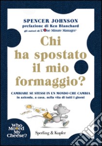 Chi ha spostato il mio formaggio? libro di Johnson Spencer