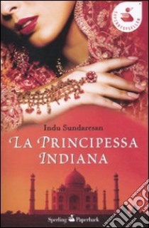 La principessa indiana libro di Sundaresan Indu