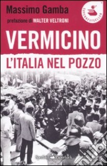 Vermicino. L'Italia nel pozzo libro di Gamba Massimo