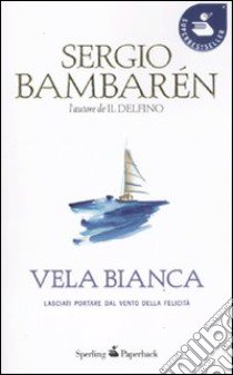 Vela Bianca libro di Bambarén Sergio