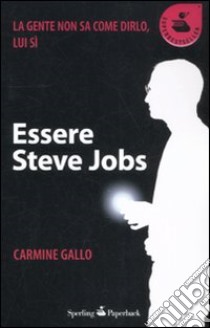 Essere Steve Jobs libro di Gallo Carmine