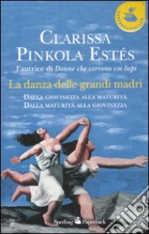 La Danza delle grandi madri libro di Pinkola Estés Clarissa