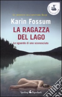 La ragazza del lago. Lo sguardo di uno sconosciuto libro di Fossum Karin