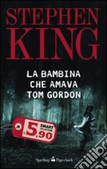 La bambina che amava Tom Gordon libro di King Stephen