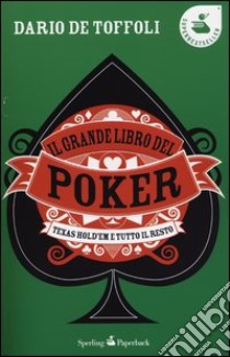 Il grande libro del poker. Texas hold'em e tutto il resto libro di De Toffoli Dario