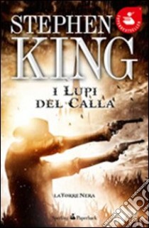 I lupi del Calla. La torre nera. Vol. 5 libro di King Stephen