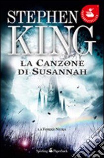 La canzone di Susannah. La torre nera. Vol. 6 libro di King Stephen