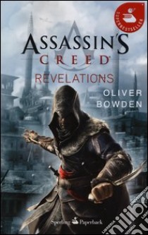 Assassin's Creed. Revelations libro di Bowden Oliver