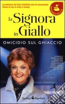 Omicidio sul ghiaccio. La signora in giallo libro di Fletcher Jessica; Bain Donald