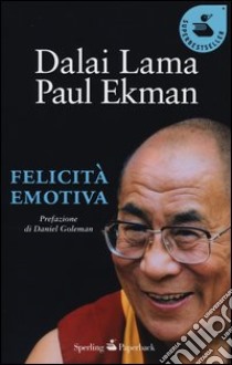 Felicità emotiva libro di Gyatso Tenzin (Dalai Lama); Ekman Paul