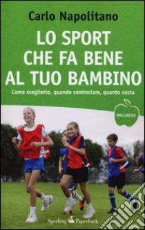 Lo sport che fa bene al tuo bambino libro di Napolitano Carlo