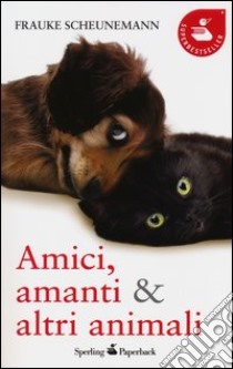 Amici, amanti & altri animali libro di Scheunemann Frauke