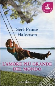 L'amore più grande del mondo libro di Prince Halverson Seré