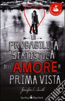 La probabilità statistica dell'amore a prima vista libro di Smith Jennifer E.