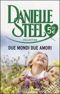 Due mondi due amori libro di Steel Danielle