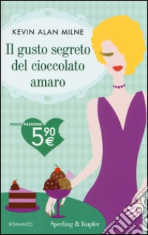 Il gusto segreto del cioccolato amaro libro di Milne Kevin A.