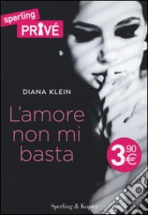 L'amore non mi basta libro di Klein Diana