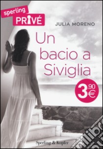 Un bacio a Siviglia libro di Moreno Julia