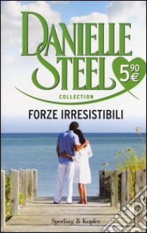 Forze irresistibili libro di Steel Danielle