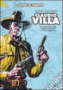 Claudio Villa. Il maestro del nuovo realismo a fumetti: da Tex ai Supereroi. Ediz. illustrata libro di Scarpa Laura; Trabacchini Alessio; Villa Claudio