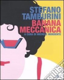 Banana meccanica libro di Tamburini Stefano; Mordente M. (cur.)