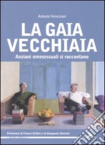 La gaia vecchiaia. Anziani omosessuali si raccontano libro di Veneziani Antonio