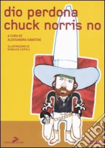 Dio perdona Chuck Norris no libro di Sabatini A. (cur.)