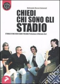 Chiedi chi sono gli Stadio. Storia di una rock band italiana libro di Massei Autunnali Melisanda