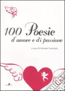 Cento poesie d'amore e di passione libro di Veneziani A. (cur.)