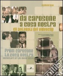 Da Carosone a Cosa Nostra. Gli antenati del videoclip-From Carosone to Cosa Nostra. Anchestors of the music video. Ediz. bilingue libro di Bovi Michele