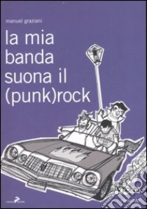 La mia banda suona il (punk)rock libro di Graziani Manuel