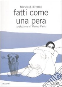 Fatti come una pera libro di Di Vasco Fabrizio G.