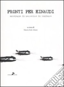 Pronti per Einaudi. Antologia di narrativa di tendenza libro di Abate M. S. (cur.)