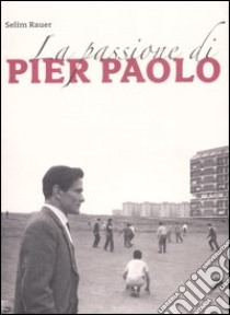 La passione di Pierpaolo libro di Rauer Selim