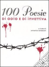 Cento poesie di odio e di invettive libro di Veneziani A. (cur.); Pedrini S. (cur.); Marrucci C. (cur.)