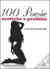 Cento poesie erotiche e proibite libro di Reim R. (cur.)