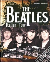 The Beatles Italian tour. Ediz. italiana e inglese libro di Durazzi Alberto; Luppola Luigi