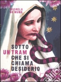 Sotto un tram che si chiama desiderio libro di De Muro Michela