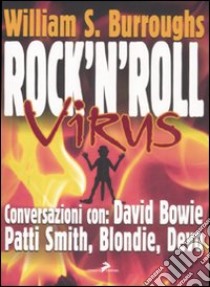 Rock and roll virus. Burroughs intervista: David Bowie, Patti Smith, Devo, Blondie, Robert Palmer libro di Burroughs William; Boscarol M. (cur.)