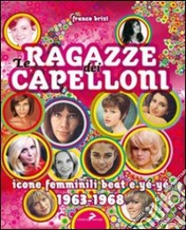 Le ragazze dei capelloni. Icone femminili beat e yé-yé 1963-1968 libro di Brizi Franco