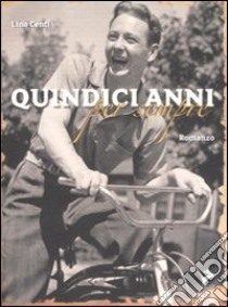 Quindici anni per sempre libro di Centi Lino