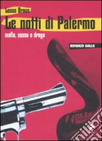 Le notti di Palermo. Mafia, sesso e droga libro di Braun Lasse