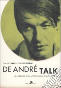 De André Talk. Tutte le interviste e gli articoli della stampa d'epoca libro di Sassi Claudio; Pistarini Walter