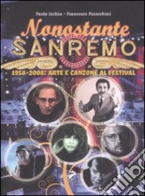 Nonostante Sanremo. 1958-2008: arte e canzone al festival libro di Jachia Paolo; Paracchini Francesco