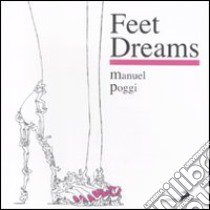 Feet dreams. Ediz. italiana e inglese libro di Poggi Manuel